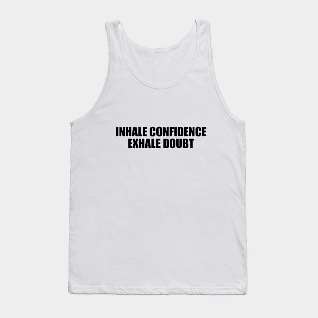 Inhale confidence, exhale doubt Tank Top by D1FF3R3NT